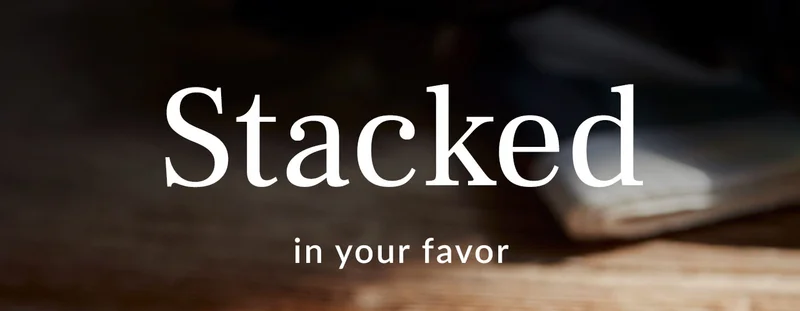 Stacked in your favor