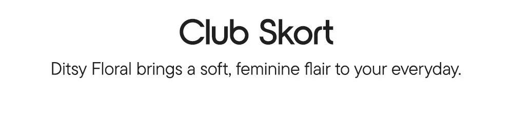 Club Skort​  Ditsy Floral brings a soft, feminine flair to your everyday.