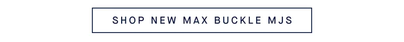 SHOP NEW MAX BUCKLE MJS