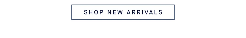 SHOP NEW ARRIVALS
