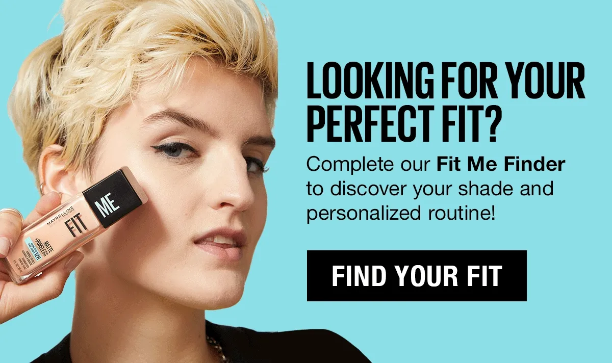 Looking for your perfect fit? Complete our Fit Me Finder to discover your shade and personalized routine.