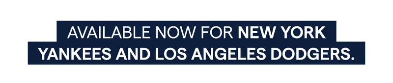 Available now for New York Yankees and Los Angeles Dodgers.