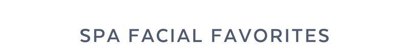 SPA FACIAL FAVORITES