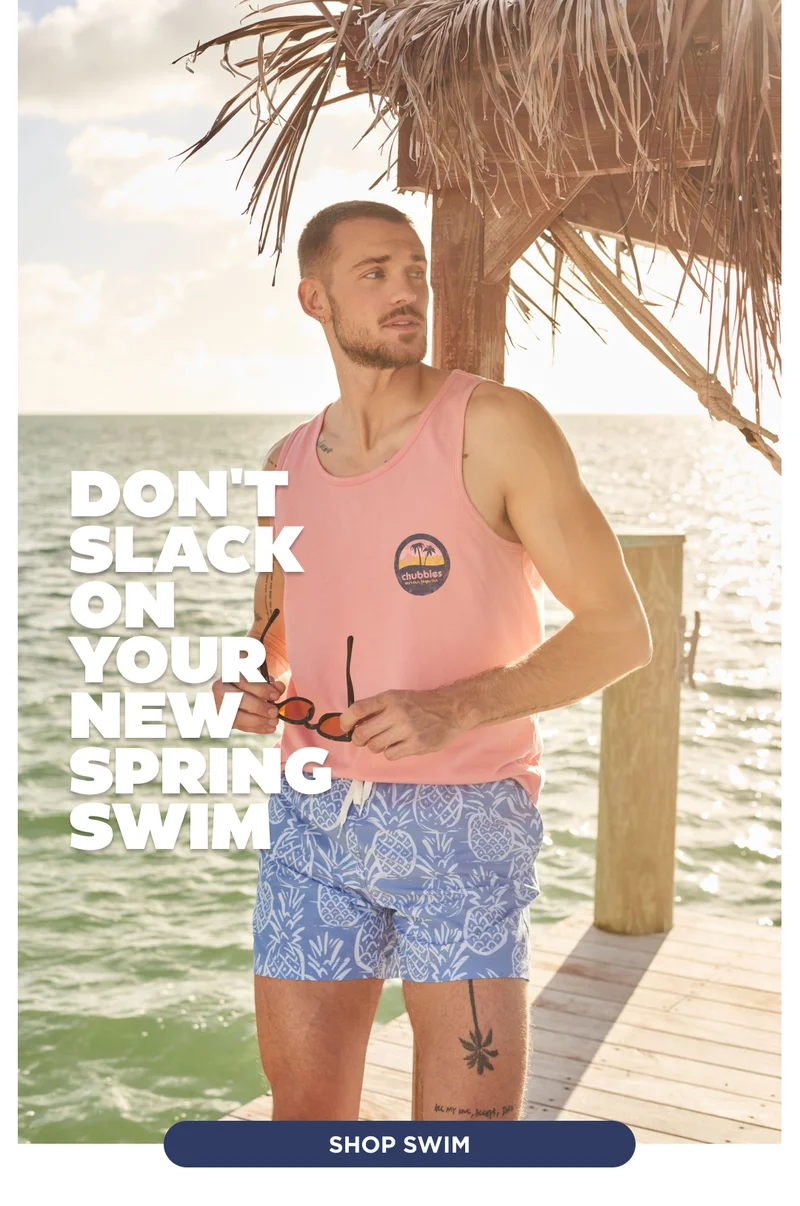 DON'T SLACK ON YOUR NEW SPRING SWIM EITHER