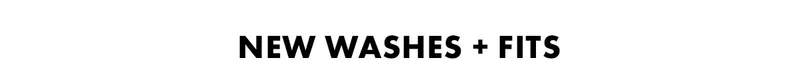 New Washes + Fits