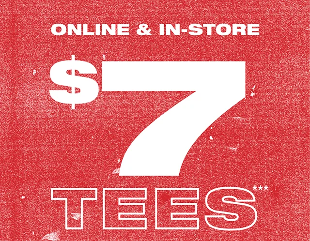 Online and In-Store. $7 Tees. Shop Now or Find a Store