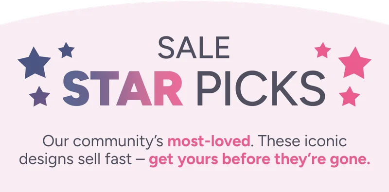 Sale Star picks. Our community's most-loved. These iconic designs sell fast – get yours before they're gone.