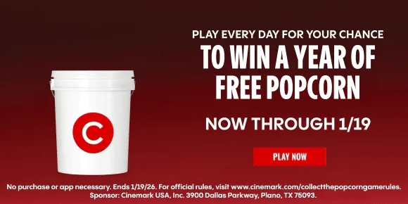 PLAY EVERY DAY FOR YOUR CHANCE TO WIN A YEAR OF FREE POPCORN NOW THROUGH 1/19 | PLAY NOW >