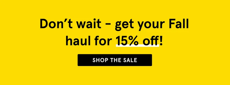 Get your Fall haul for 15% off - shop the sale.