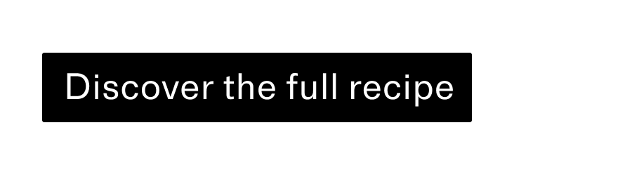 Discover the full recipe CTA