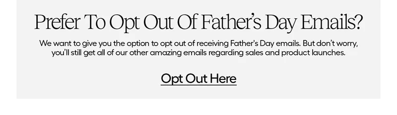 Opt out of future Father's Day Emails here.