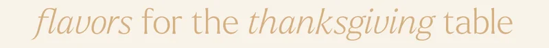 FLAVORS FOR THE THANKSGIVING TABLE
