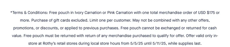 *Terms & Conditions: Free pouch in Ivory Carnation or Pink Carnation with one total merchandise order of USD $175 or more. Purchase of gift cards excluded. Limit one per customer. May not be combined with any other offers, promotions, or discounts, or applied to previous purchases. Free pouch cannot be exchanged or returned for cash value. Free pouch must be returned with return of any merchandise purchased to qualify for offer. Offer valid only in-store at Rothy’s retail stores during local store hours from 5/5/25 until 5/11/25, while supplies last.