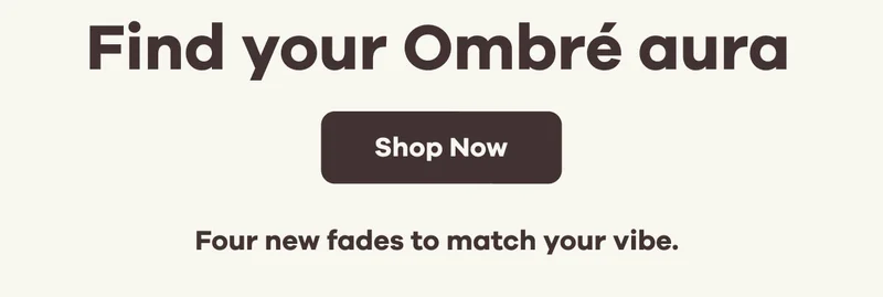 Find your Ombré aura | Shop Now