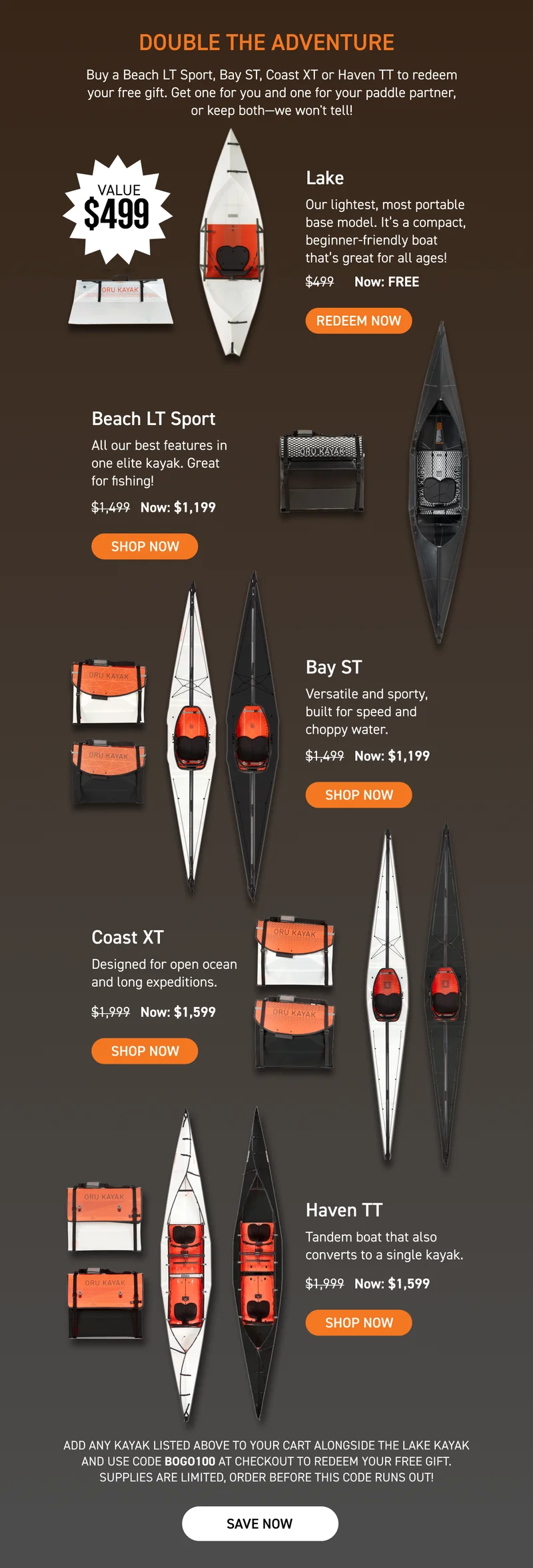 PRIVATE BOGO OFFER: ONLY 100 CODES AVAILABLE! Be one of the first 100 to redeem this free gift! Buy a Beach LT Sport, Bay ST, Coast XT, or Haven TT and get a Lake Kayak for FREE! Hurry, only 100 are available and this one's going to go fast! Add both kayaks to cart and use code discount code at checkout to redeem your free gift! PRIVATE BOGO OFFER: ONLY 100 CODES AVAILABLE! Be one of the first 100 to redeem this free gift! Buy a Beach LT Sport, Bay ST, Coast XT, or Haven TT and get a Lake Kayak for FREE! Hurry, only 100 are available and this one's going to go fast! Add both kayaks to cart and use code discount code at checkout to redeem your free gift!