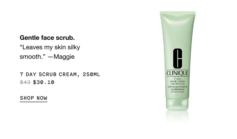 Gentle face scrub. | Leaves my skin silky smooth. —Maggie | 7 Day Scrub Cream, 250ml $30.10 SHOP NOW