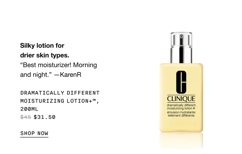 Silky lotion for drier skin types. | Best moisturizer! Morning and night. —KarenR | Dramatically Different Moisturizing Lotion+™, 200ml $31.50
