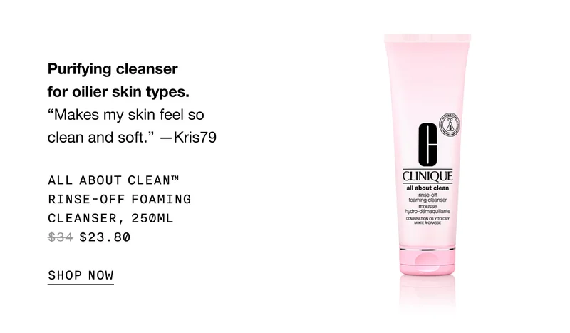 Purifying cleanser for oilier skin types. | Makes my skin feel so clean and soft. —Kris79 | All About Clean™ Rinse-Off Foaming Cleanser, 250ml $23.80 SHOP NOW
