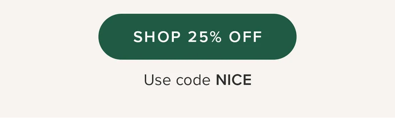 SHOP 25% OFF. Use code NICE