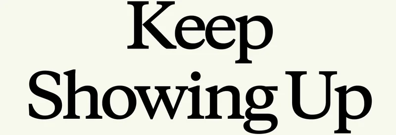 Keep Showing Up
