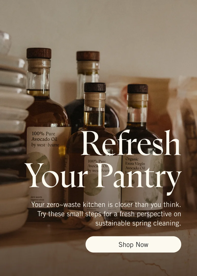 Refresh Your Pantry. Your zero~waste kitchen is closer than you think. Try these small steps for a fresh perspective on sustainable spring cleaning. Shop Now.