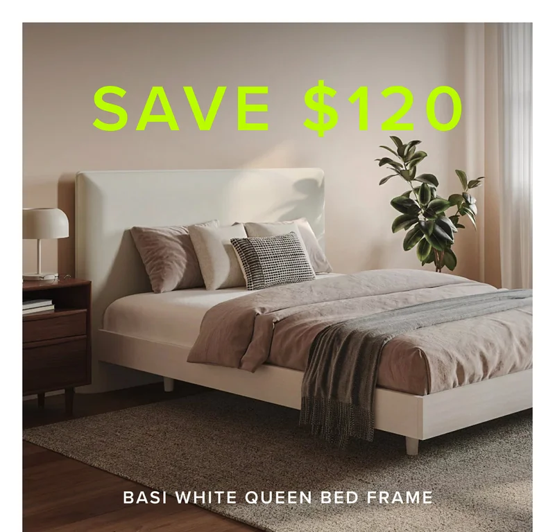 Save $120 on the Base White Queen Bed Frame.