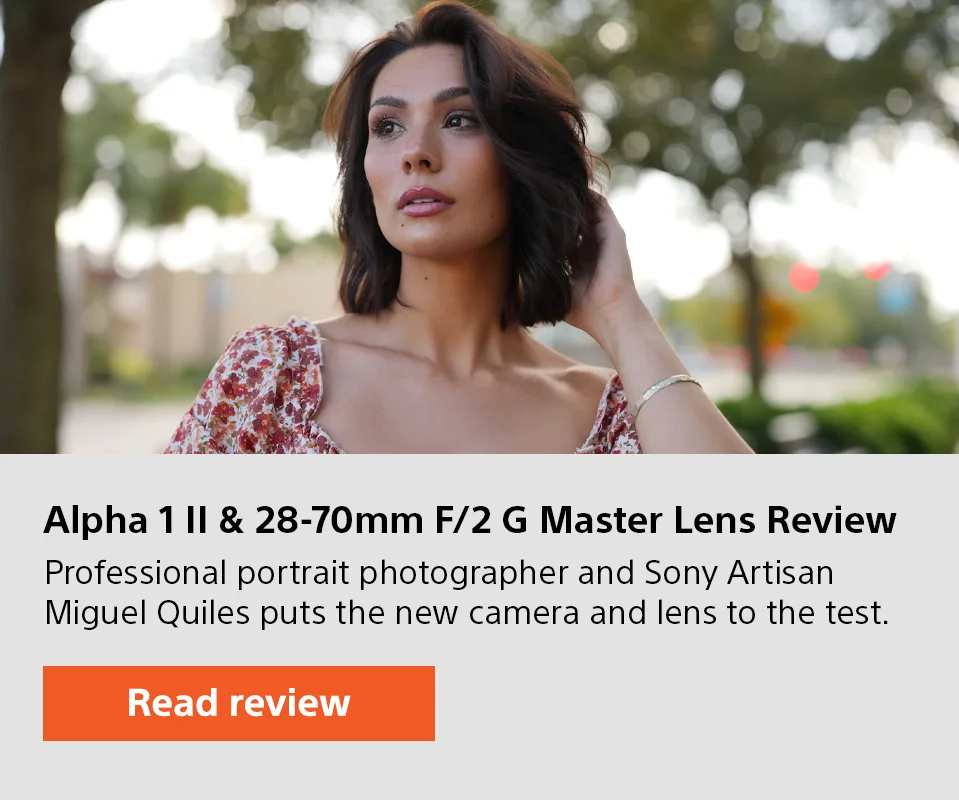 Alpha 1 II & 28-70mm F/2 G Master Lens Review | Professional portrait photographer and Sony Artisan, Miguel Quiles, puts the new camera and lens to the test. | Read review