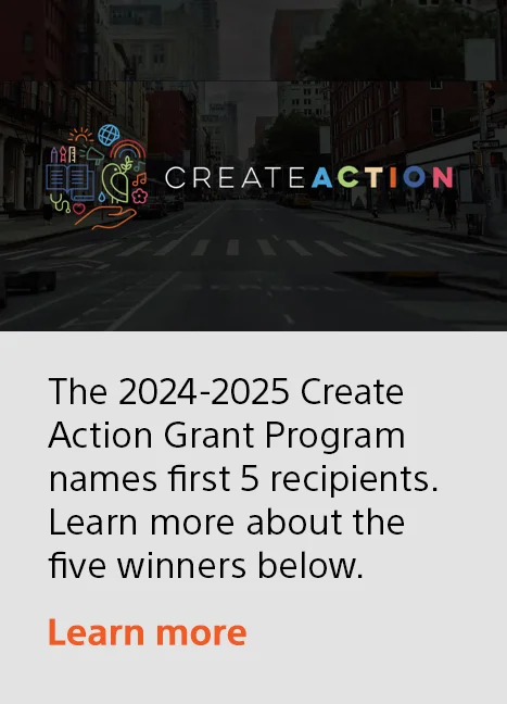 The 2024-2025 Create Action Grant Program names first 5 recipients. Learn more about the five winners below. | Learn more