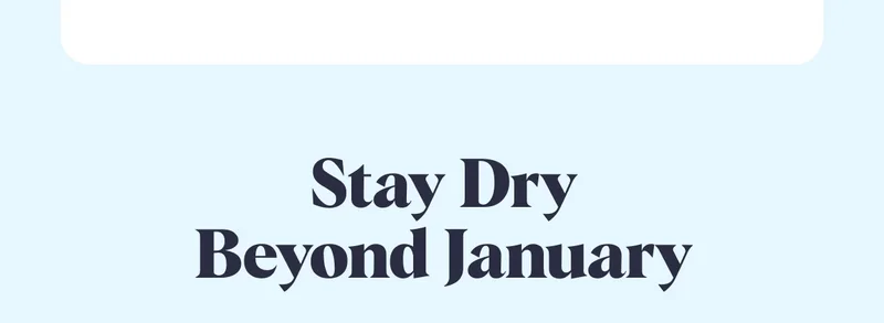Stay Dry Beyond January