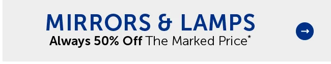 Mirrors & Lamps - Always 50% Off The Marked Price*