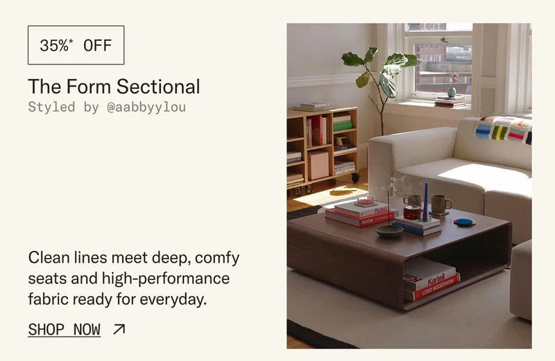Save 30%* on The Form Sectional. Clean lines and deep comfy seats combine in a design that's infinitely modular and made to last.