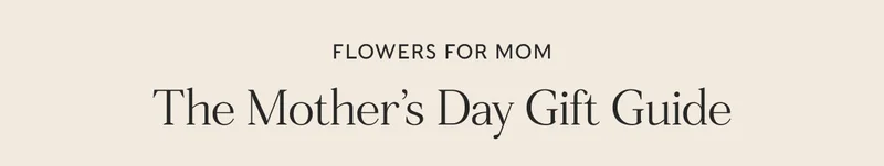 flowers for mom The Mother’s Day Gift Guide Shop now