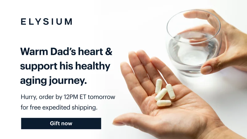 ELYSIUM | Warm Dad’s heart & support his healthy aging journey. | Hurry, order by 12PM ET tomorrow for free expedited shipping. | Gift now