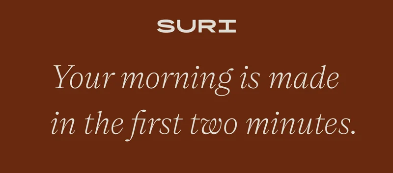 suri - your morning is made in the first two minutes.
