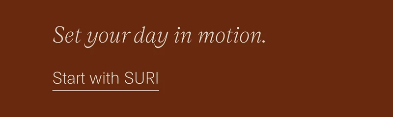 set your day in motion. - start with suri