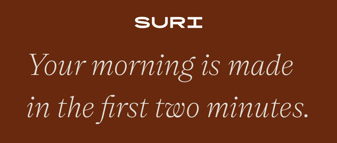 suri - your morning is made in the first two minutes.