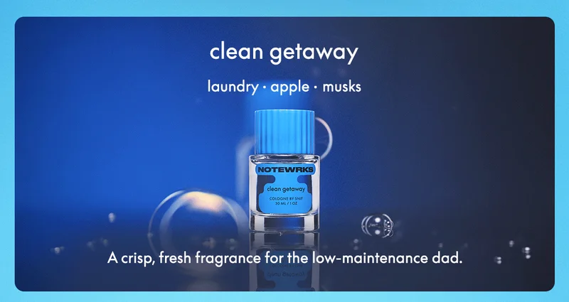 clean getaway LAUNDRY • APPLE • MUSKS A crisp fresh fragrance for the low-maintenance dad.