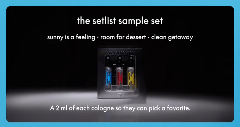 the setlist sample set Sunny is a Feeling  • Room for Dessert  • Clean Getaway A 2 ml of each cologne so they can pick a favorite.