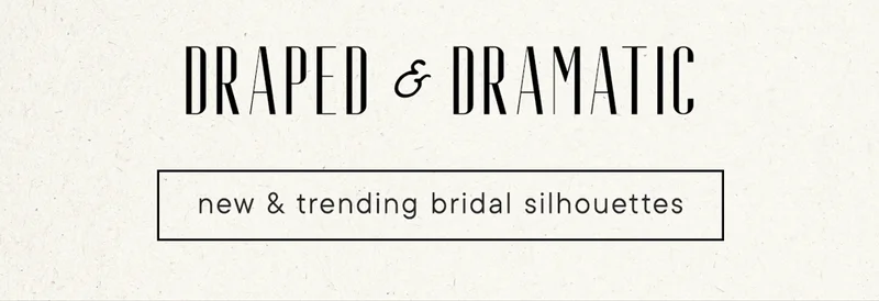 Draped and dramatic. New & trending bridal silhouuettes