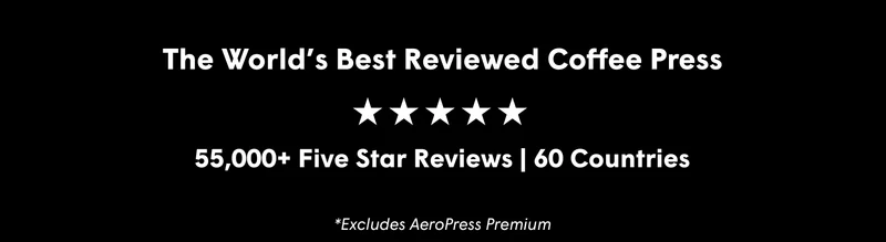 The World’s Best Reviewed Coffee Press 55,000+ Five Star Reviews | 60 Countries *Excludes AeroPress Premium Tritan™ is a trademark of Eastman Chemical Company