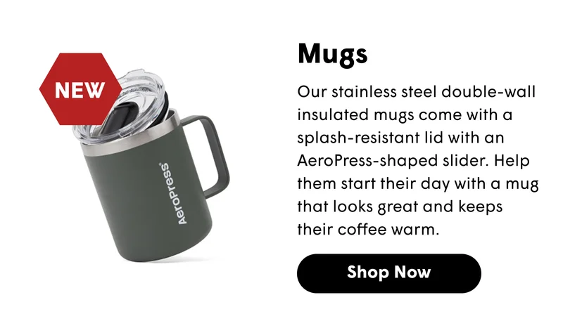 Mugs Our stainless steel double-wall insulated mugs come with a splash-resistant lid with an AeroPress-shaped slider. Help them start their day with a mug that looks great and keeps their coffee warm. [SHOP NOW]