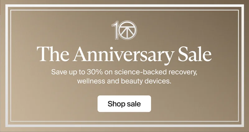 10 | The Anniversary Sale | Save up to 30% on science-backed recovery, wellness and beauty devices. | Shop sale