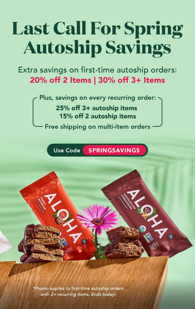 Last call for spring autoship savings! Get extra savings on first-time autoship orders today, 20% off 2 items or 30% off 3+ items! Use code SPRINGSAVINGS to activate. Promo applies to first-time autoship orders with 2+ recurring items. Ends today!
