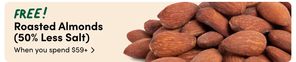FREE! Roasted Almonds  (50% Less Salt) When you spend $59+