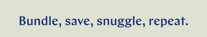 Bundle, save, snuggle, repeat. >>