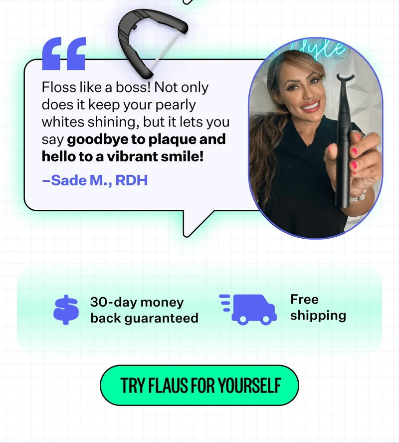 Floss like a boss! Not only does it keep your pearly whites shining, but it lets you say goodbye to plaque and hello to a vibrant smile! - Sade M., RDH | 30-day money back guaranteed | Free shipping | Try Flaus for yourself