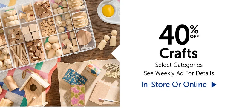 40% Off Crafts - Selection Will Vary By Store