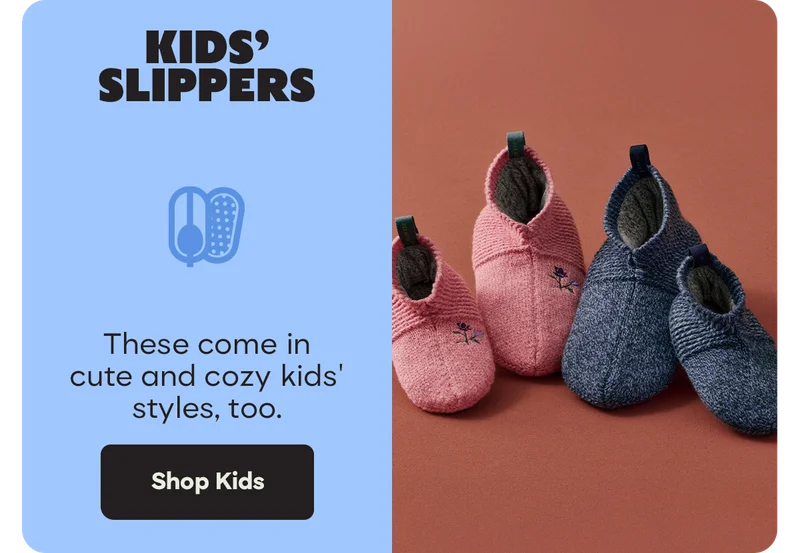 KIDS' SLIPPERS | These come in cute and cozy kids' styles, too. | Shop Kids
