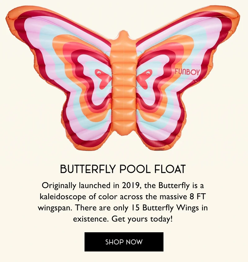 Butterly Pool Float | Originally launched in 2019, the Butterfly is a kaleidoscope of color across the massive 8 FT wingspan. There are only 15 Butterfly Wings in existence. Get yours today! | SHOP NOW