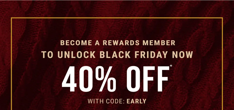 Become a rewards member to unlock black friday now 40% off* with code: discount code
